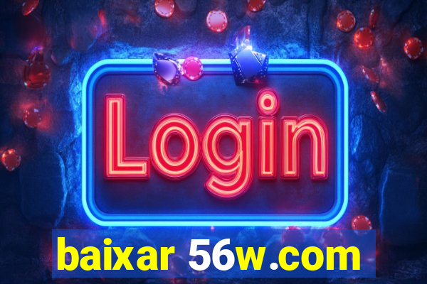 baixar 56w.com